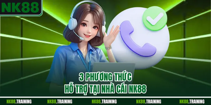 3 phương thức hỗ trợ tại nhà cái NK88