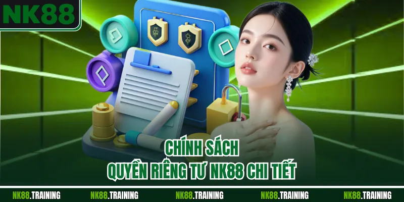 Chính sách quyền riêng tư NK88 chi tiết 