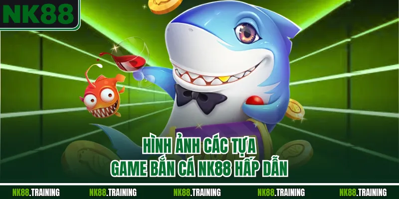 Hình ảnh các tựa game bắn cá NK88 hấp dẫn